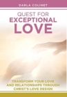 Image for Quest for Exceptional Love : Transform Your Love and Relationships Through Christ&#39;s Love Design