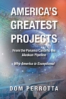 Image for America&#39;s Greatest Projects : From the Panama Canal to the Alaskan Pipeline