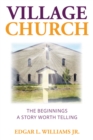 Image for Village Church: The Beginnings: A Story Worth Telling