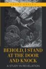 Image for Behold, I Stand at the Door and Knock: A Study in Revelation