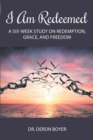 Image for I Am Redeemed: A Six-Week Study on Redemption, Grace, and Freedom