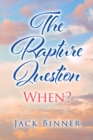 Image for The Rapture Question: When?