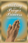 Image for Making of a Prayer Princess: God&#39;s Chosen Vessel