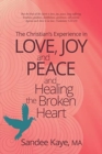 Image for The Christian&#39;s Experience in Love, Joy, and Peace and Healing the Broken Heart