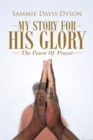 Image for My Story for His Glory: The Power of Prayer