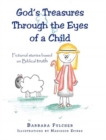 Image for God&#39;s Treasures Through the Eyes of a Child : Fictional stories based on Biblical truth