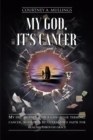 Image for My God, It&#39;s Cancer: My Epic Journey With a Late-Stage Terminal Cancer, Sustained by Outrageous Faith for Healing Through Grace