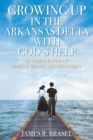 Image for Autobiography of James R. Brasel and His Family: Growing Up in the Arkansas Delta With God&#39;s Help