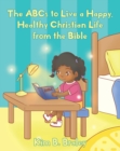 Image for ABCs to Live a Happy, Healthy Christian Life from the Bible
