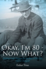 Image for Okay, I&#39;m 80 - Now What?: Finding God&#39;s Purpose for the Rest of My Life: Has It Changed?