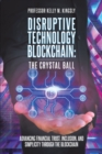 Image for Disruptive Technology: Blockchain: The Crystal Ball: Advancing Financial Trust, Inclusion, and Simplicity Through the Blockchain