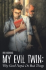 Image for My Evil Twin: Why Good People Do Bad Things