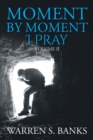 Image for Moment by Moment I Pray: Volume II