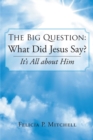 Image for The Big Question: What Did Jesus Say?: It&#39;s All About Him