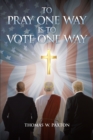 Image for To Pray One Way Is to Vote One Way
