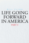 Image for Life Going Forward in America: Part 3