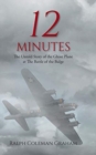 Image for 12 Minutes : The Untold Story of the Ghost Plane at The Battle of the Bulge