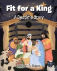 Image for Fit for a King: A Bedtime Story