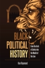 Image for Black Political History: From the Arch of Safety Into the Mouth of the Lion