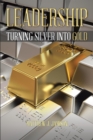 Image for Leadership: Turning Silver Into Gold