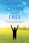 Image for Clean and Free: A Biblical Counselor&#39;s Guide for Understanding and Counseling Addictive Behaviors