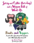 Image for Sassy and Callie (her dog) and a Wagon Full of What-Ifs : Fruits and Veggies