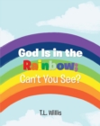Image for God Is in the Rainbow; Can&#39;t You See?