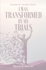 Image for I Was Transformed by My Trials: Inspired by the Holy Spirit