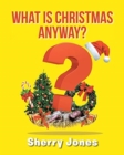 Image for What is Christmas Anyway? : 25 Days of Christmas Activities for Kids of All Ages