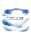Image for My Pillow Has Wings: A True Story of Loss, Love and Forgiveness