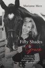 Image for Fifty Shades of Grace : A true story of overcoming life&#39;s challenges with God&#39;s gift of grace