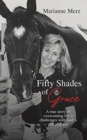 Image for Fifty Shades of Grace : A true story of overcoming life&#39;s challenges with God&#39;s gift of grace