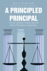Image for Principled Principal: 12 Life Lessons I Have Learned About Principled Leadership!