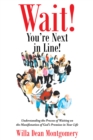 Image for Wait! You&#39;Re Next In Line! : Understanding The Process Of Waiting On The Manifestation Of God&#39;s Promises