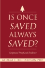 Image for Is Once Saved Always Saved? : Scriptural Proof And Evidence