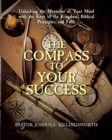 Image for The Compass to Your Success : Unlocking the Mysteries of Your Mind with the Keys of the Kingdom, Biblical Principles, and Faith