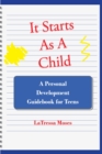 Image for It Starts As A Child : A Personal Development Guidebook For Teens