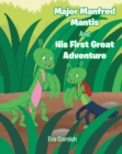 Image for Major Manfred Mantis And His First Great Adventure