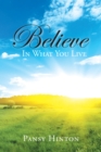 Image for Believe in What You Live