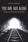 Image for You Are Not Alone : Finding God to Fight the Suicide Battle