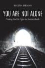 Image for You Are Not Alone: Finding God to Fight the Suicide Battle
