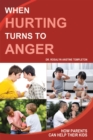 Image for When Hurting Turns to Anger: How Parents Can Help Their Kids