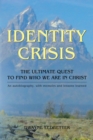 Image for Identity Crisis : The Ultimate Quest To Find Who We Are In Christ