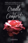 Image for Cradle To Comfort : Hidden Trust Unveiled By His Love Is My Written Heart Spoken Through The Tr