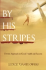 Image for By His Stripes: Divine Approach to Good Health and Success