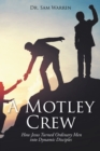 Image for Motley Crew: How Jesus Turned Ordinary Men Into Dynamic Disciples