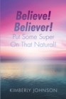 Image for Believe! Believer! Put Some Super On That Natural!