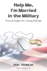 Image for Help Me, I&#39;m Married in the Military: Practical Insights for a Strong Marriage