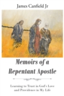 Image for MEMOIRS OF A REPENTANT APOSTLE: Learning to Trust in God&#39;s Love and Providence in My Life