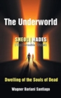 Image for The Underworld : SHEOL- HADES (The Invisible World): Dwelling of the Souls of Dead